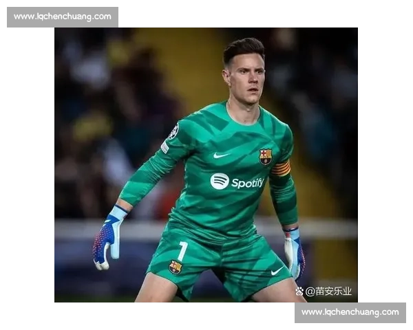 特尔施特根度假暗藏转会玄机？巴萨门神未来何去何从